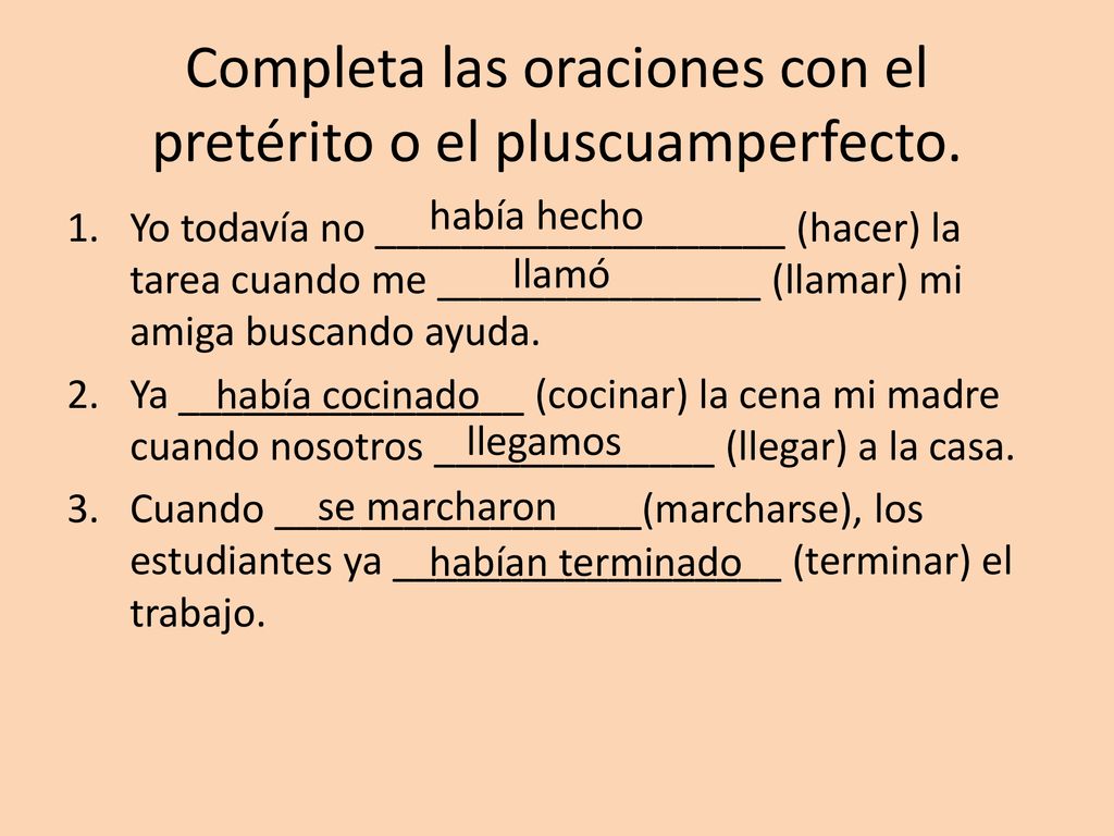 Completa las oraciones con el pretérito o el pluscuamperfecto.