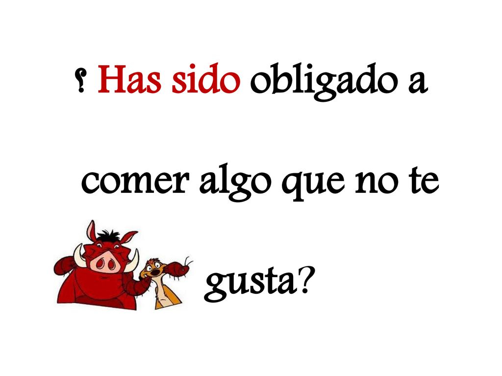 ؟ Has sido obligado a comer algo que no te gusta