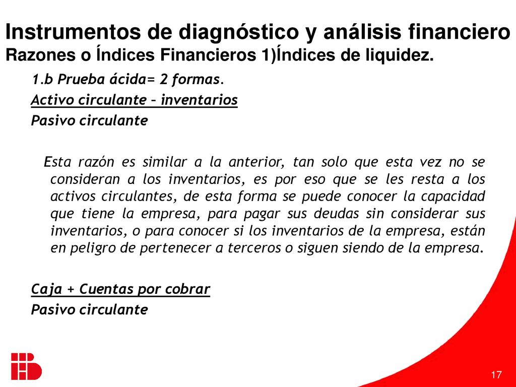 Instrumentos de diagnóstico y análisis financiero Razones o Índices Financieros 1)Índices de liquidez.