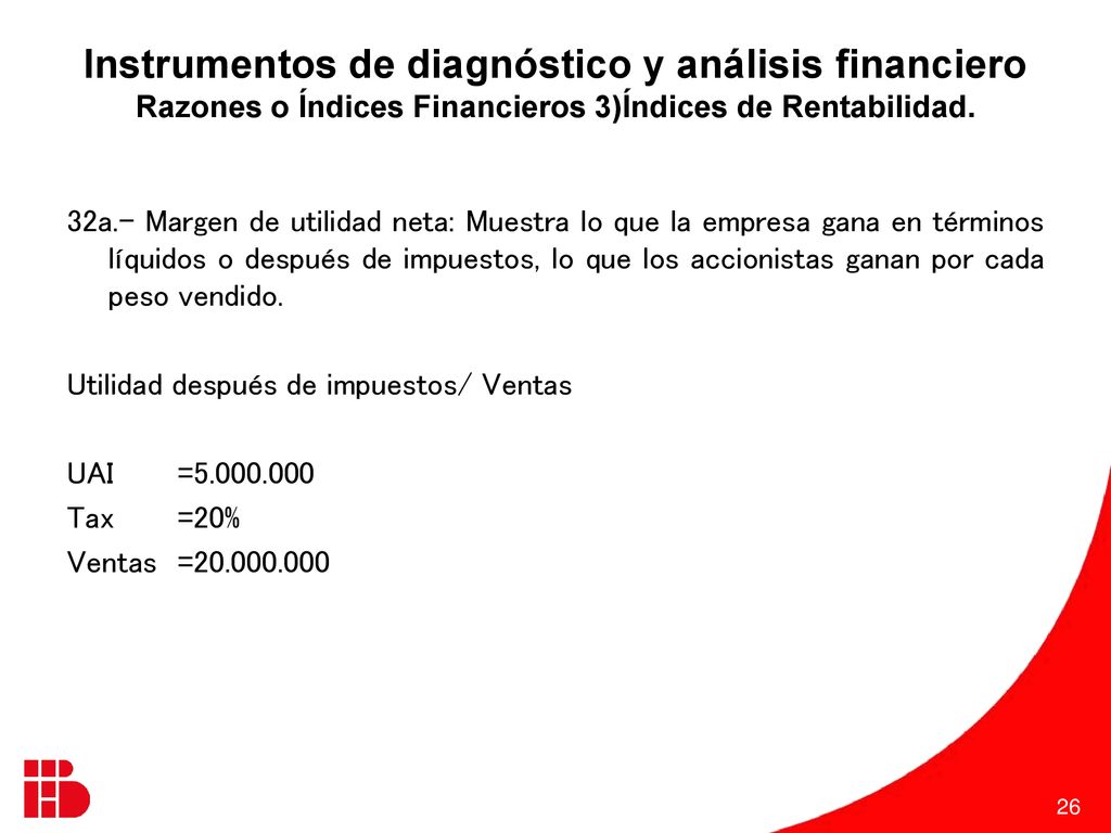 Instrumentos de diagnóstico y análisis financiero Razones o Índices Financieros 3)Índices de Rentabilidad.