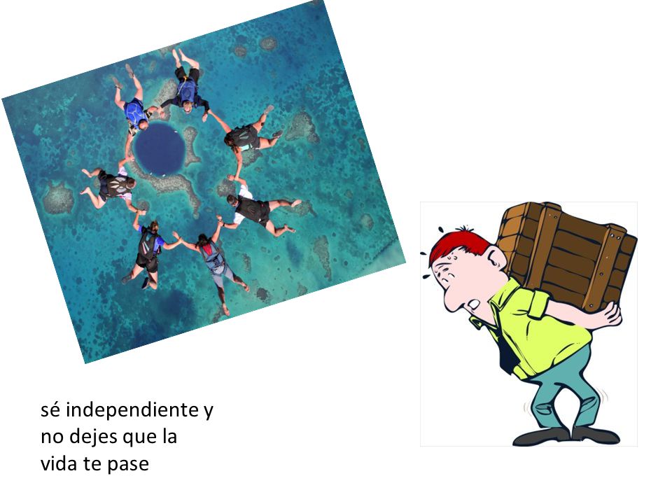 sé independiente y no dejes que la vida te pase