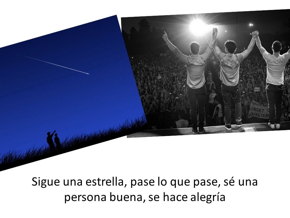 Sigue una estrella, pase lo que pase, sé una persona buena, se hace alegría