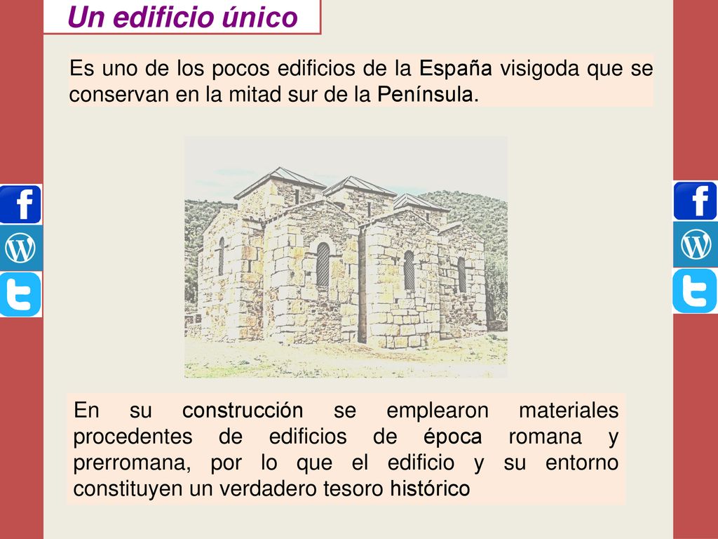 Un edificio único Es uno de los pocos edificios de la España visigoda que se conservan en la mitad sur de la Península.