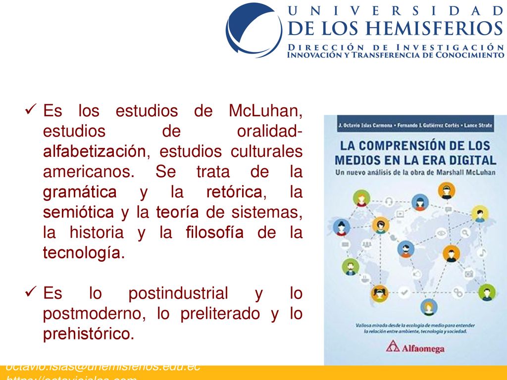 Es los estudios de McLuhan, estudios de oralidad-alfabetización, estudios culturales americanos. Se trata de la gramática y la retórica, la semiótica y la teoría de sistemas, la historia y la filosofía de la tecnología.