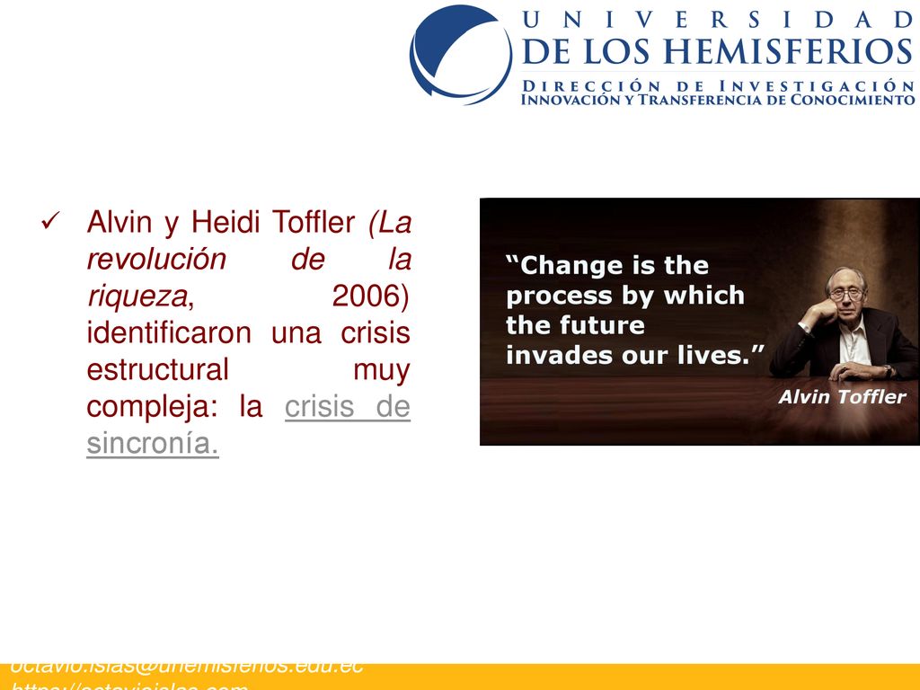 Alvin y Heidi Toffler (La revolución de la riqueza, 2006) identificaron una crisis estructural muy compleja: la crisis de sincronía.