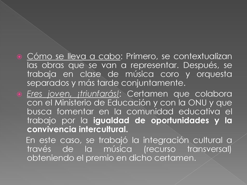 Cómo se lleva a cabo: Primero, se contextualizan las obras que se van a representar. Después, se trabaja en clase de música coro y orquesta separados y más tarde conjuntamente.