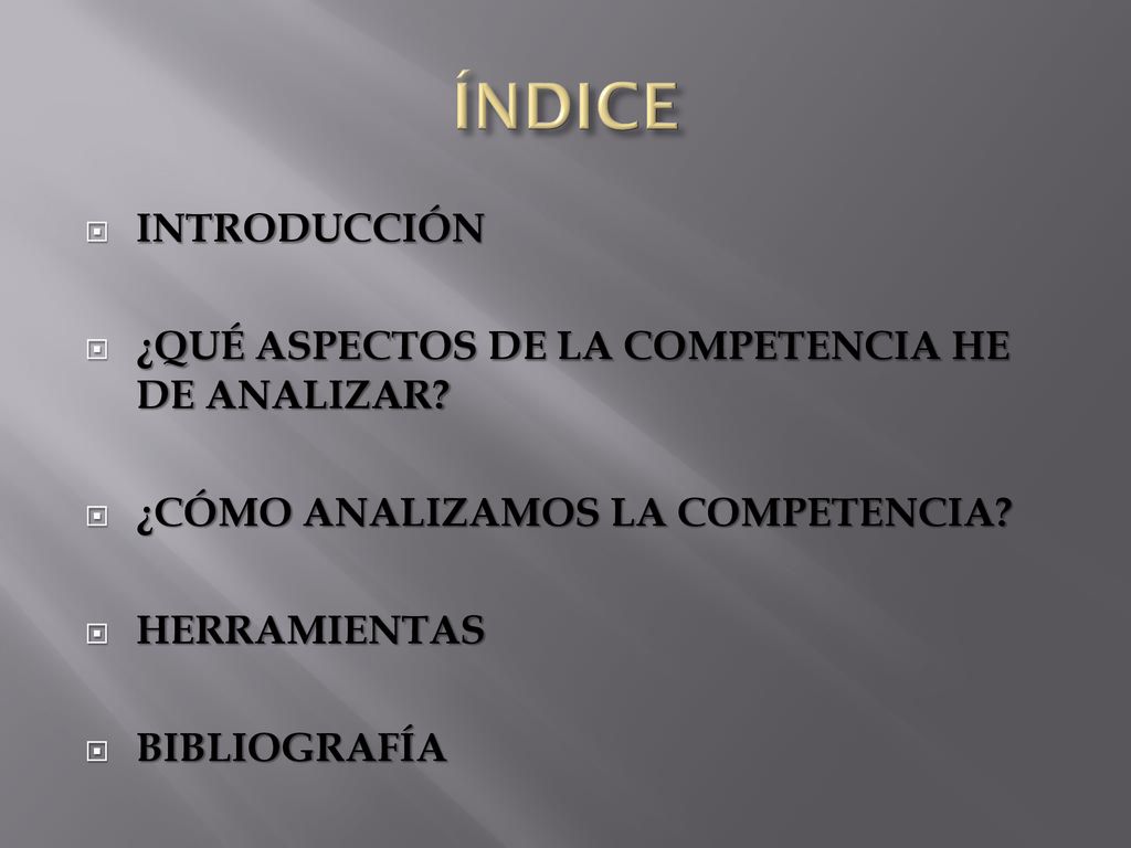 ÍNDICE INTRODUCCIÓN ¿QUÉ ASPECTOS DE LA COMPETENCIA HE DE ANALIZAR