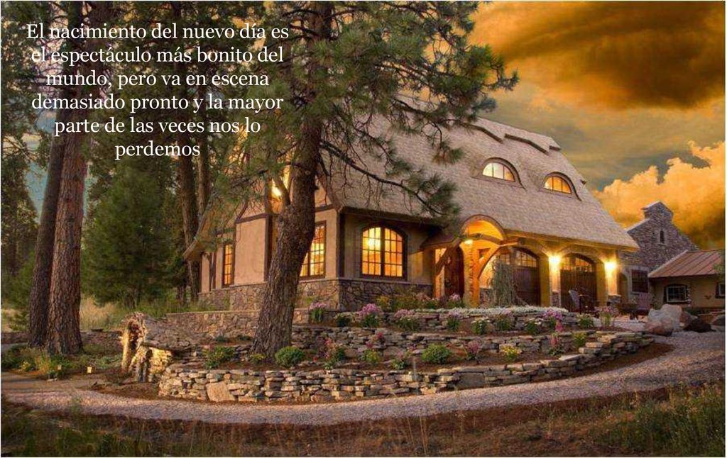 El nacimiento del nuevo día es el espectáculo más bonito del mundo, pero va en escena demasiado pronto y la mayor parte de las veces nos lo perdemos