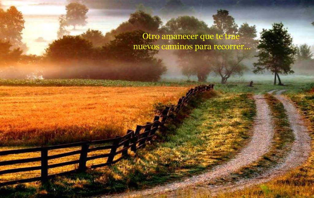 Otro amanecer que te trae nuevos caminos para recorrer…