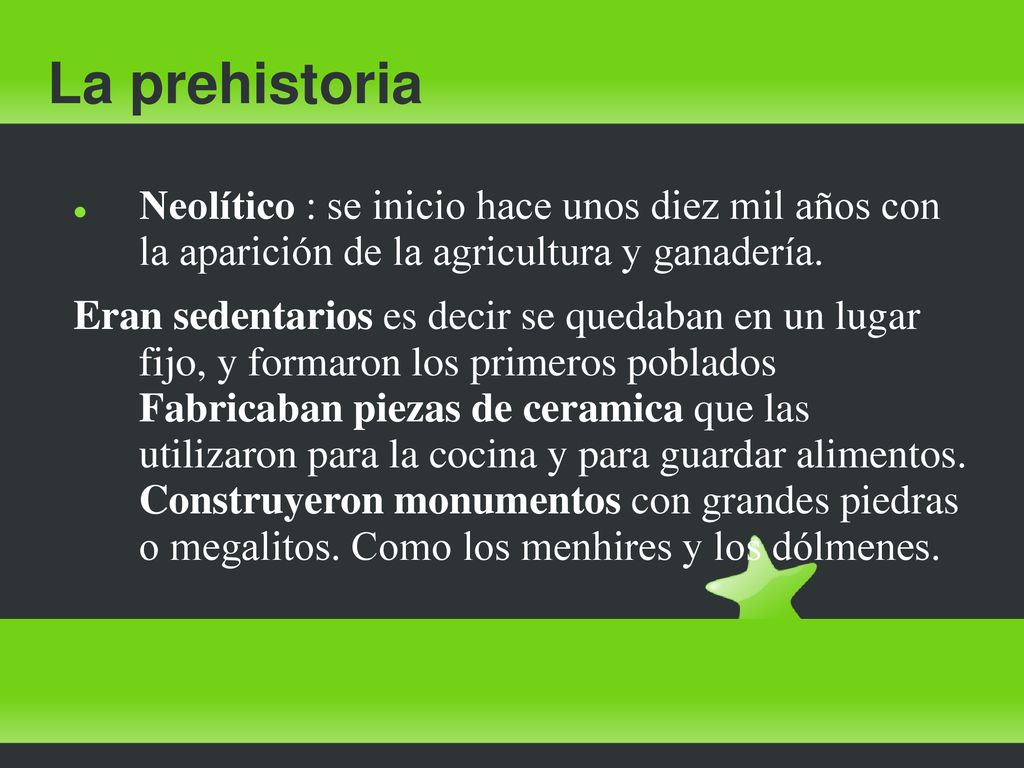 La prehistoria Neolítico : se inicio hace unos diez mil años con la aparición de la agricultura y ganadería.