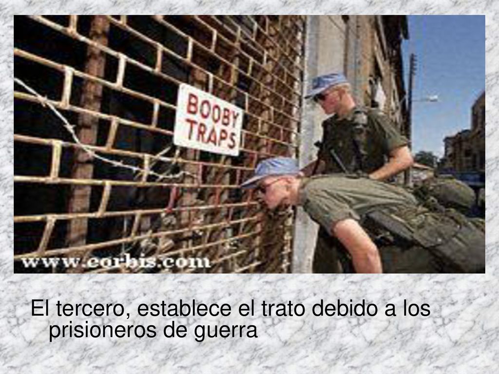 El tercero, establece el trato debido a los prisioneros de guerra