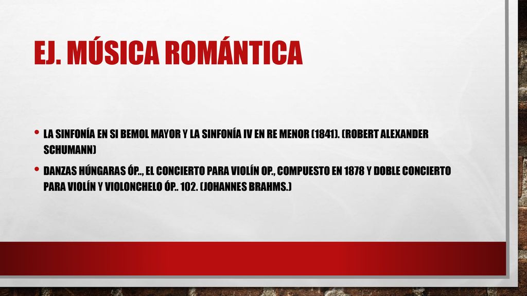 Ej. Música romántica La Sinfonía en si bemol mayor y la Sinfonía IV en re menor (1841). (Robert Alexander Schumann)