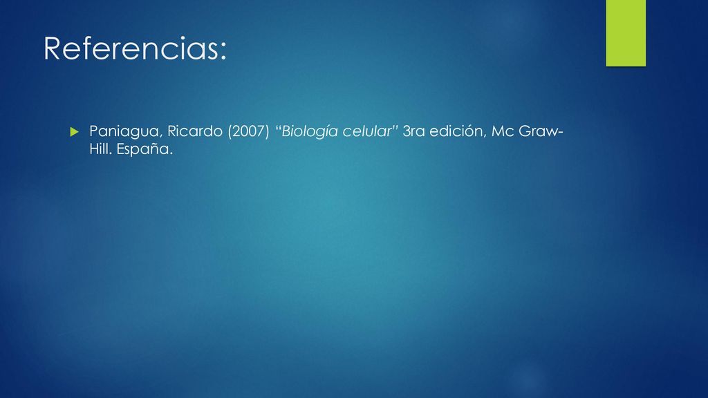 Referencias: Paniagua, Ricardo (2007) Biología celular 3ra edición, Mc Graw- Hill. España.