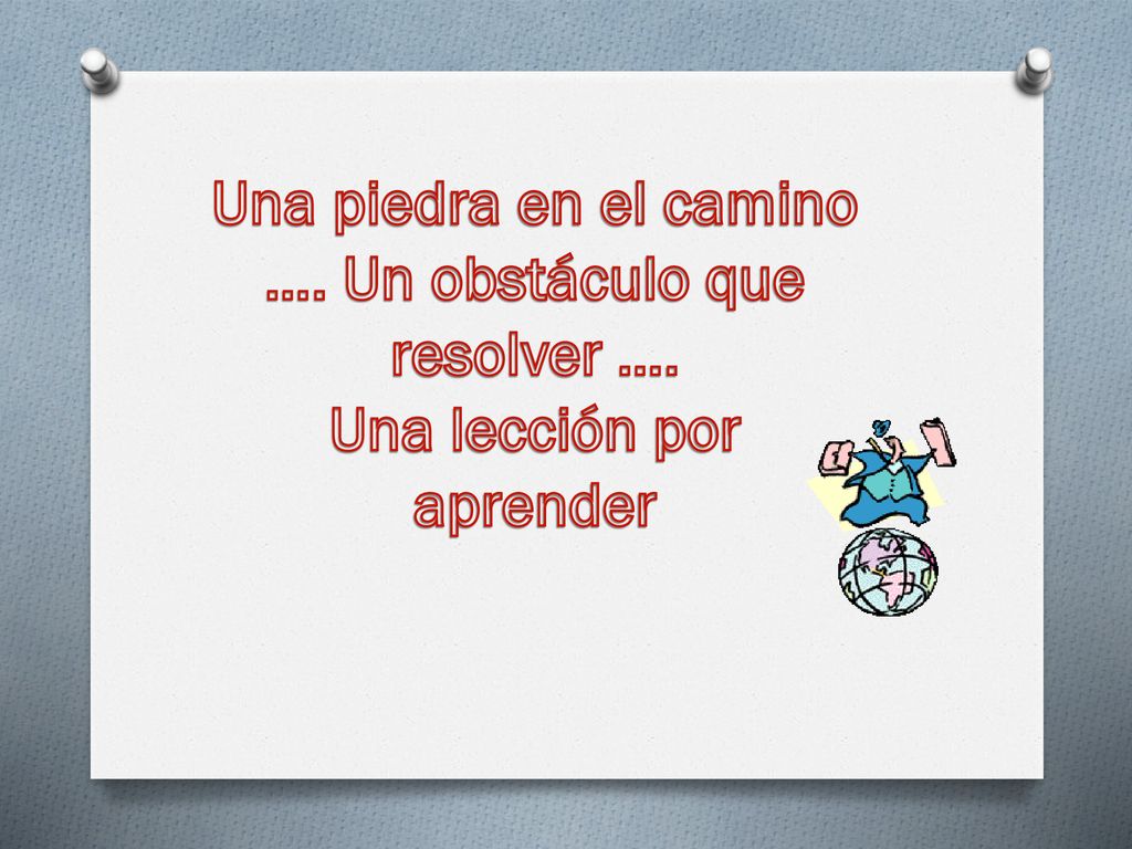 Una piedra en el camino …. Un obstáculo que resolver ….