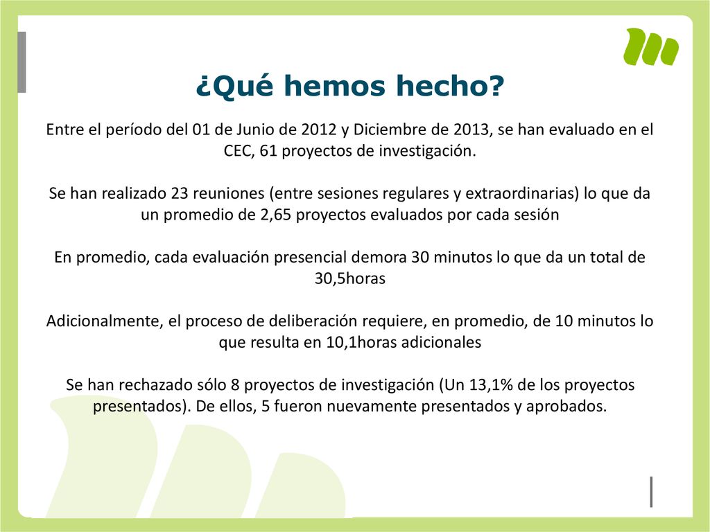 ¿Qué hemos hecho Entre el período del 01 de Junio de 2012 y Diciembre de 2013, se han evaluado en el CEC, 61 proyectos de investigación.