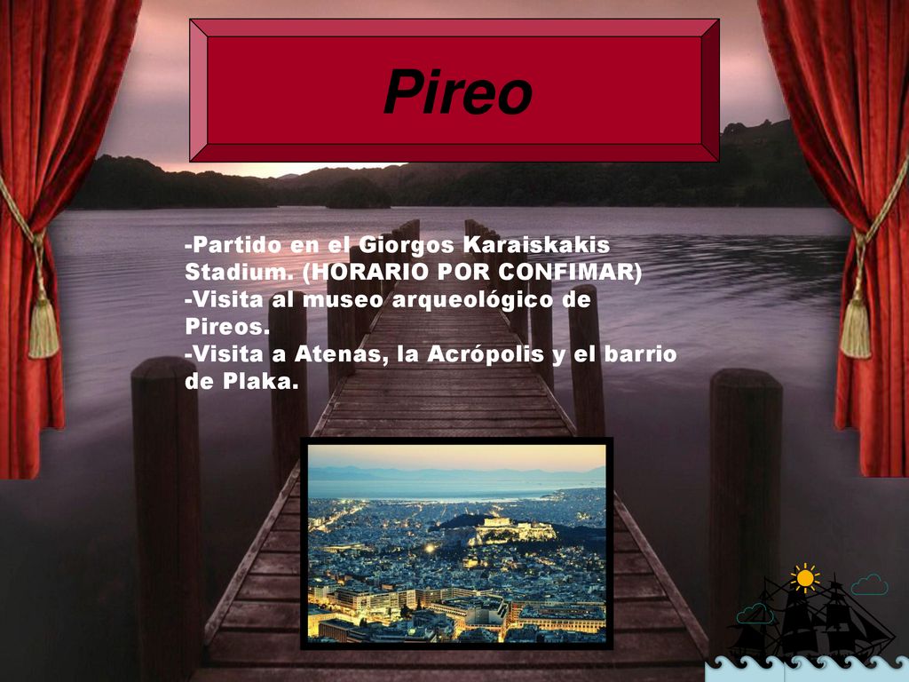 Pireo -Partido en el Giorgos Karaiskakis Stadium. (HORARIO POR CONFIMAR) -Visita al museo arqueológico de Pireos.