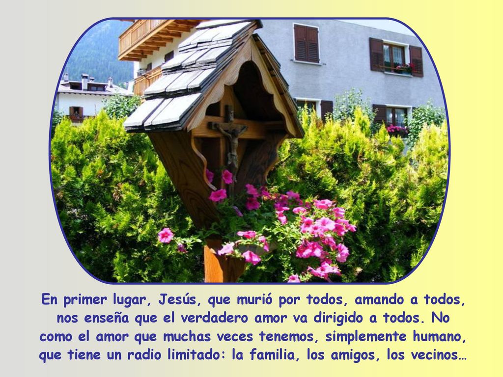 En primer lugar, Jesús, que murió por todos, amando a todos, nos enseña que el verdadero amor va dirigido a todos.