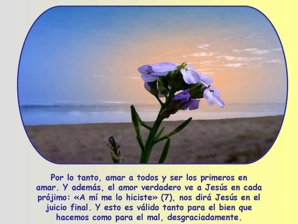 Por lo tanto, amar a todos y ser los primeros en amar