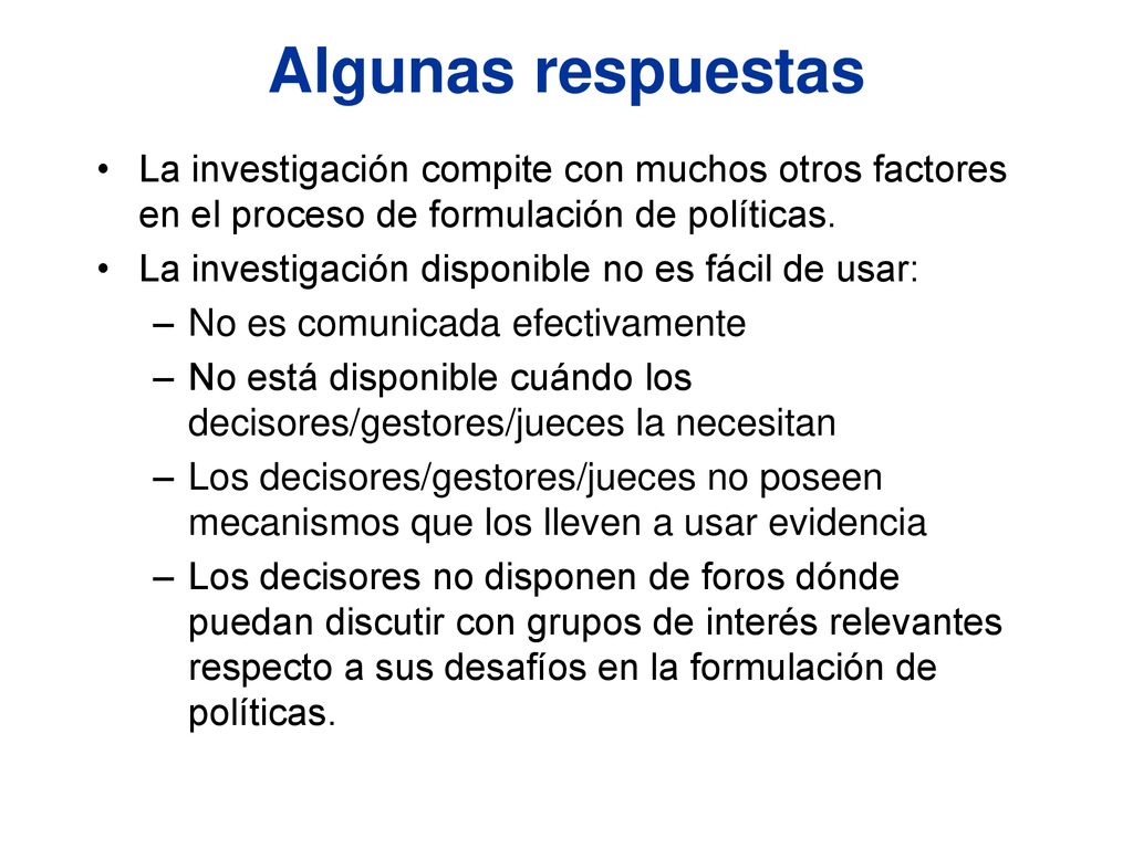Algunas respuestas La investigación compite con muchos otros factores en el proceso de formulación de políticas.