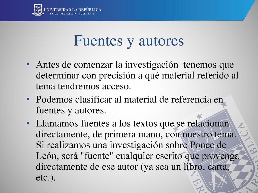 Fuentes y autores Antes de comenzar la investigación tenemos que determinar con precisión a qué material referido al tema tendremos acceso.