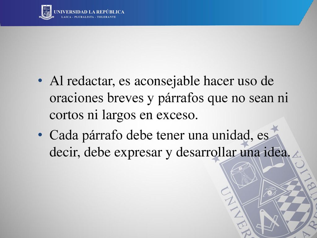 Al redactar, es aconsejable hacer uso de oraciones breves y párrafos que no sean ni cortos ni largos en exceso.