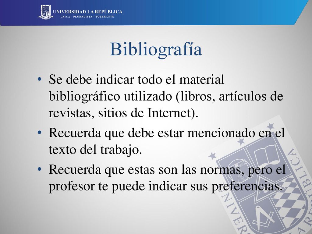 Bibliografía Se debe indicar todo el material bibliográfico utilizado (libros, artículos de revistas, sitios de Internet).