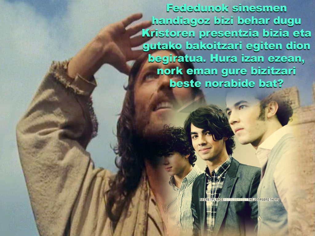 Fededunok sinesmen handiagoz bizi behar dugu Kristoren presentzia bizia eta gutako bakoitzari egiten dion begiratua.