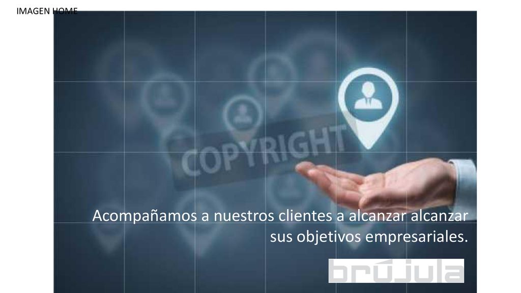 IMAGEN HOME Acompañamos a nuestros clientes a alcanzar alcanzar sus objetivos empresariales.
