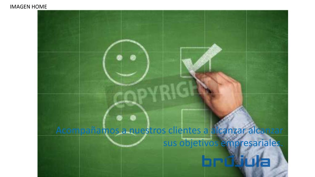 IMAGEN HOME Acompañamos a nuestros clientes a alcanzar alcanzar sus objetivos empresariales.