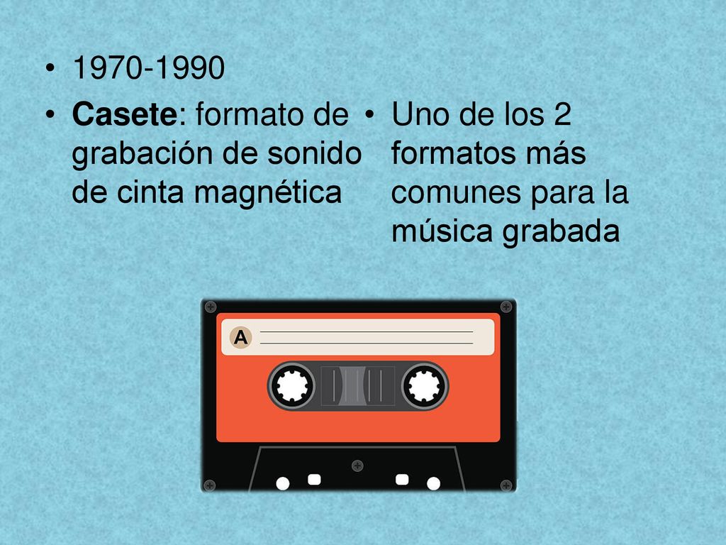 Casete: formato de grabación de sonido de cinta magnética.