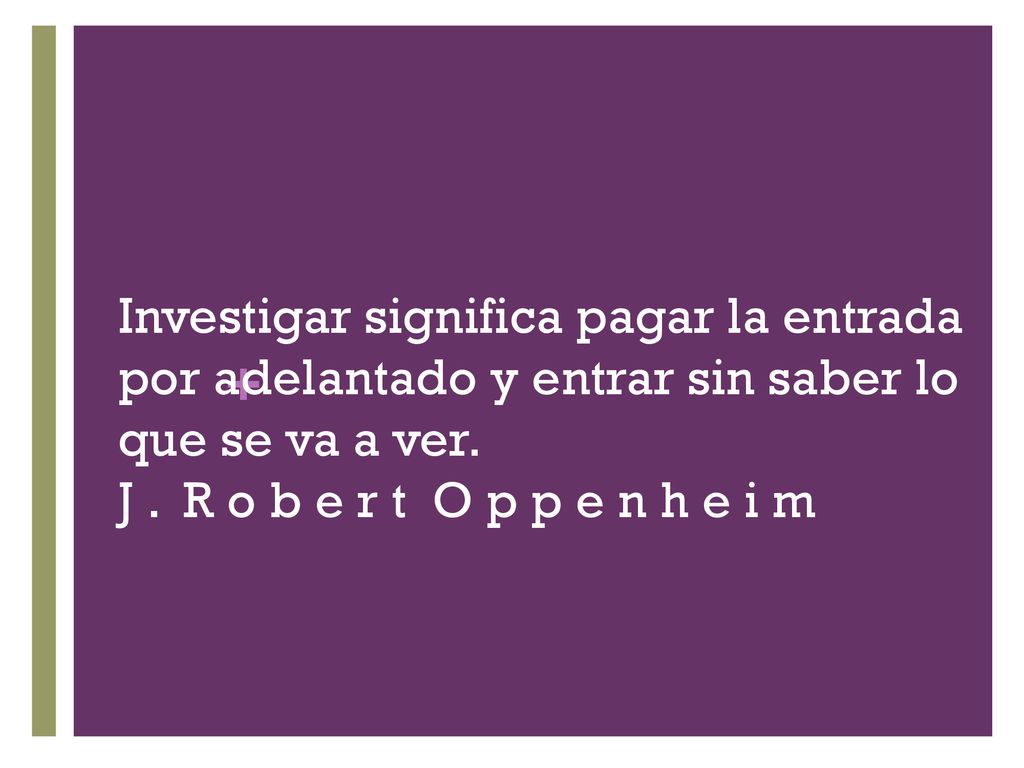 Investigar significa pagar la entrada por adelantado y entrar sin saber lo que se va a ver.