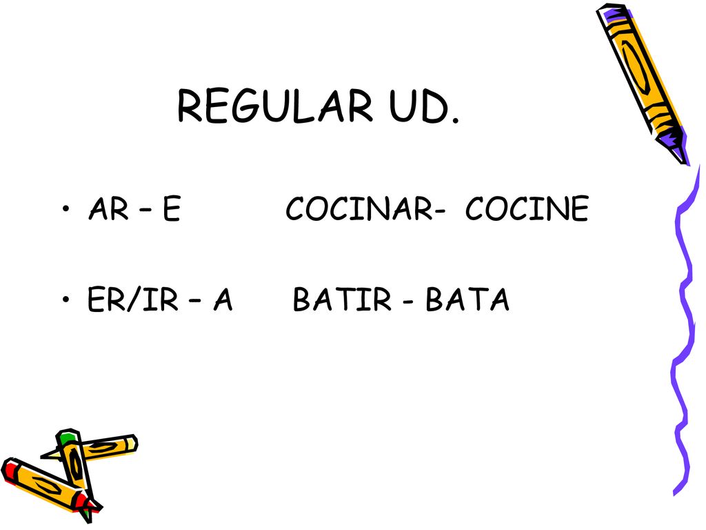REGULAR UD. AR – E COCINAR- COCINE ER/IR – A BATIR - BATA