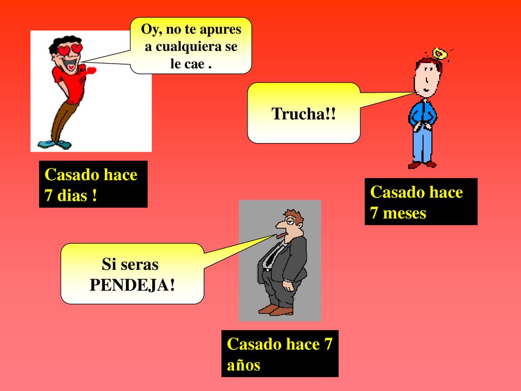 Oy, no te apures a cualquiera se le cae .