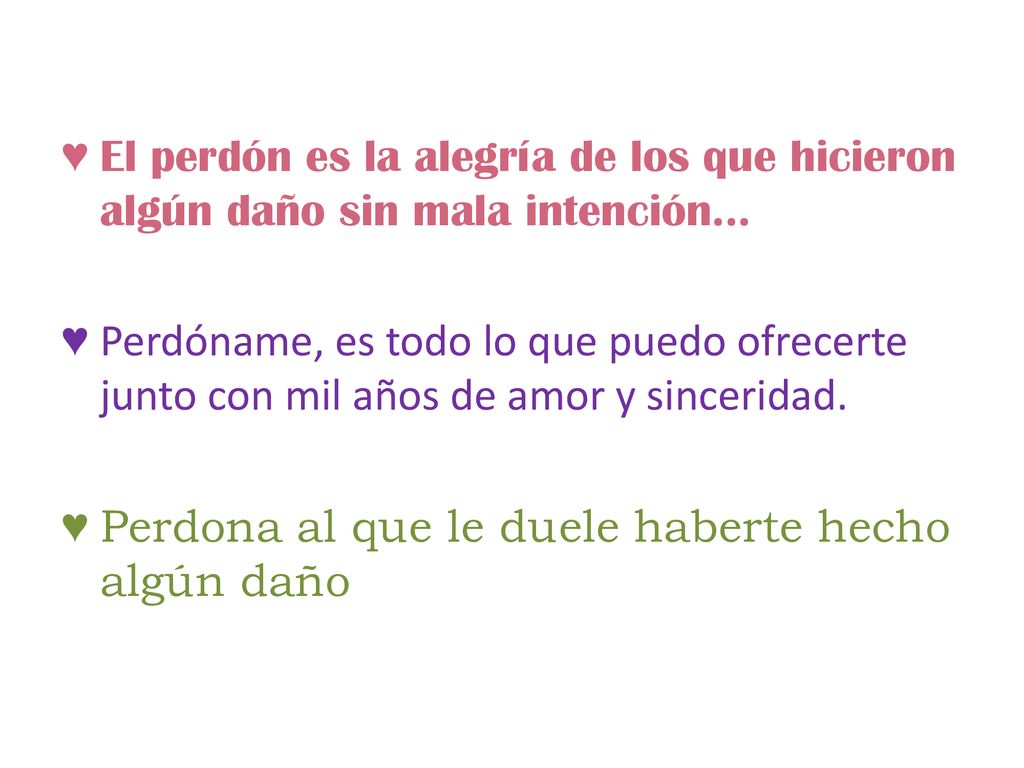 El perdón es la alegría de los que hicieron algún daño sin mala intención...