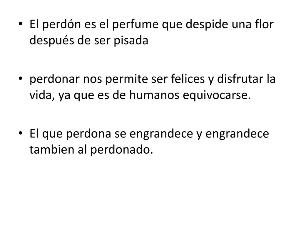 El perdón es el perfume que despide una flor después de ser pisada
