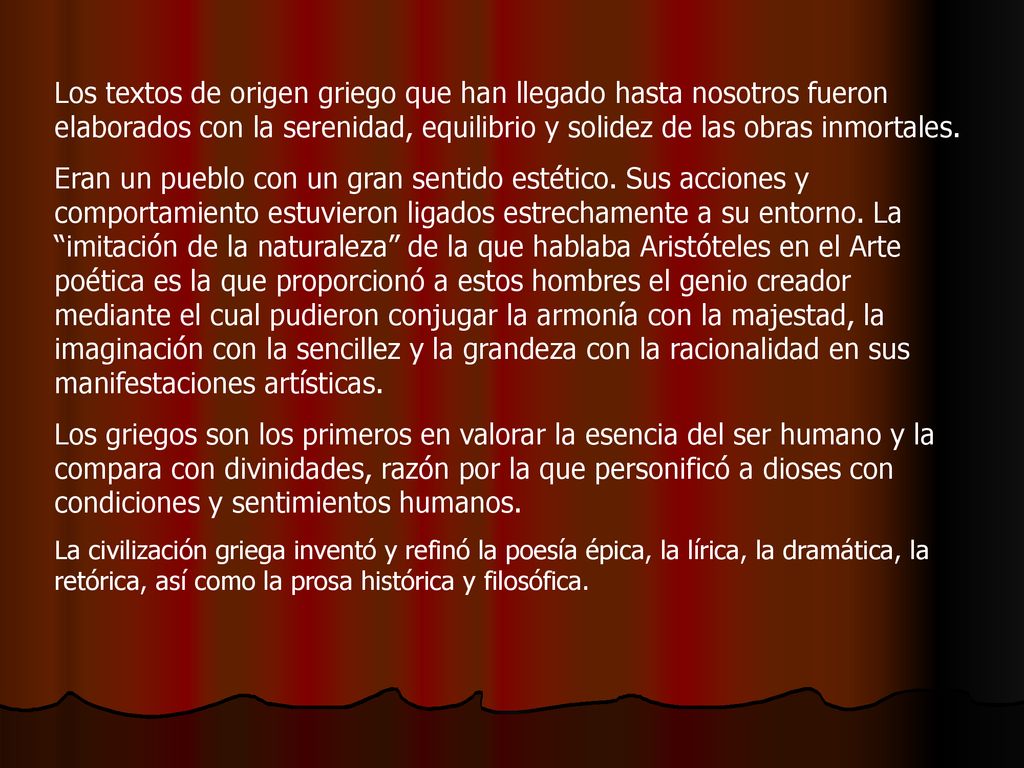 Los textos de origen griego que han llegado hasta nosotros fueron elaborados con la serenidad, equilibrio y solidez de las obras inmortales.