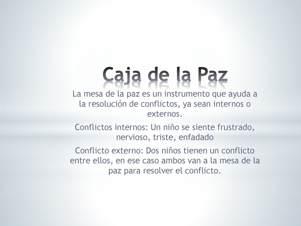 Caja de la Paz La mesa de la paz es un instrumento que ayuda a la resolución de conflictos, ya sean internos o externos.