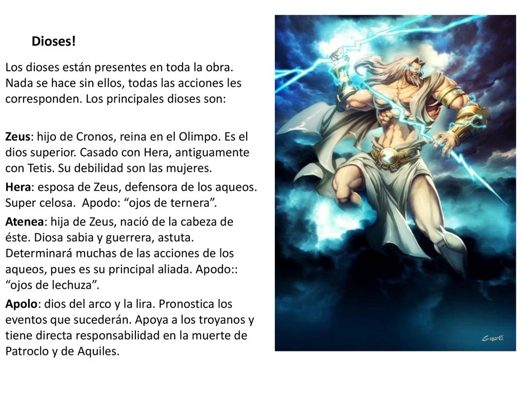 Dioses! Los dioses están presentes en toda la obra. Nada se hace sin ellos, todas las acciones les corresponden. Los principales dioses son: