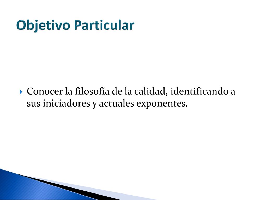 Objetivo Particular Conocer la filosofía de la calidad, identificando a sus iniciadores y actuales exponentes.