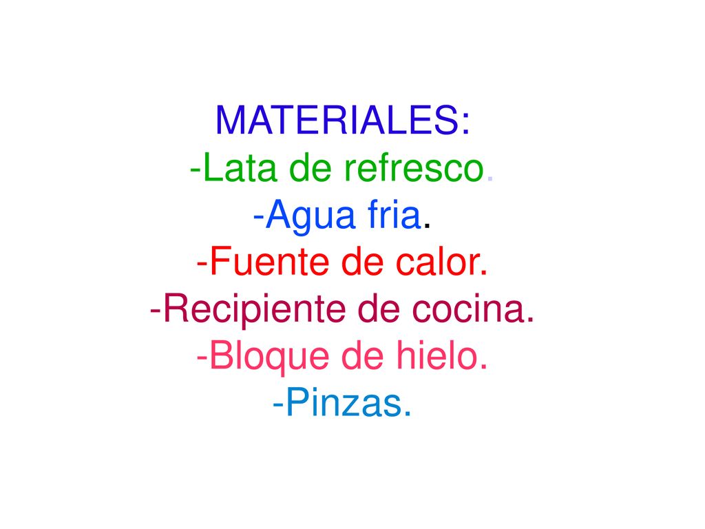MATERIALES: -Lata de refresco. -Agua fria. -Fuente de calor