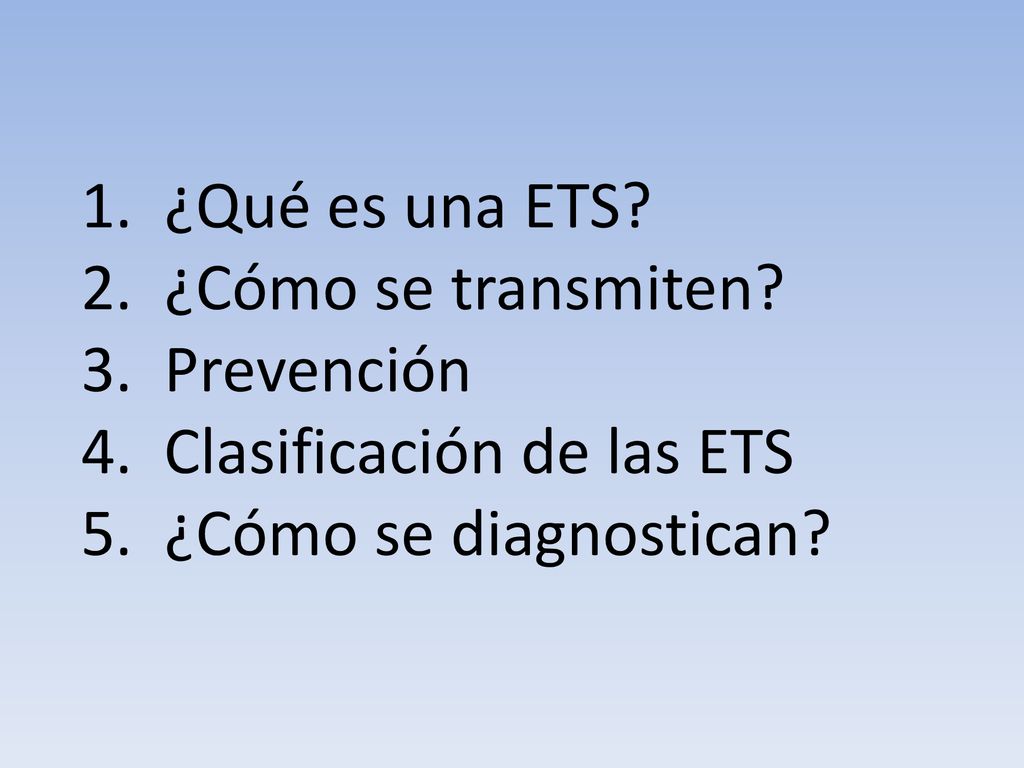 ¿Qué es una ETS ¿Cómo se transmiten Prevención Clasificación de las ETS ¿Cómo se diagnostican