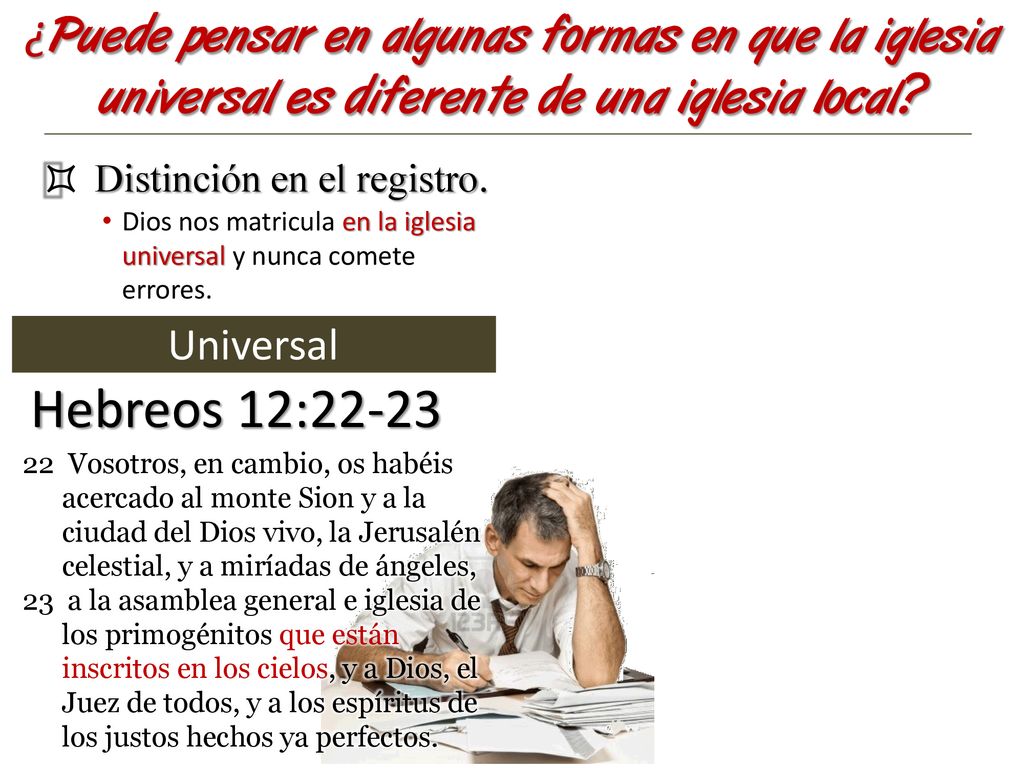 ¿Puede pensar en algunas formas en que la iglesia universal es diferente de una iglesia local