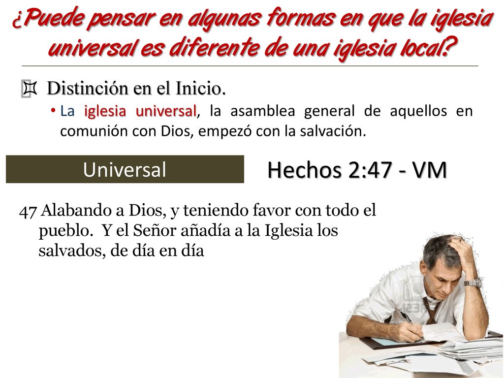 ¿Puede pensar en algunas formas en que la iglesia universal es diferente de una iglesia local