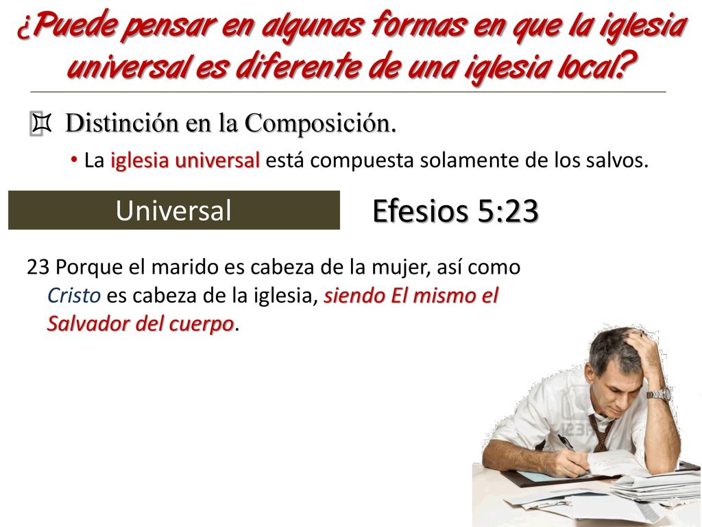 ¿Puede pensar en algunas formas en que la iglesia universal es diferente de una iglesia local
