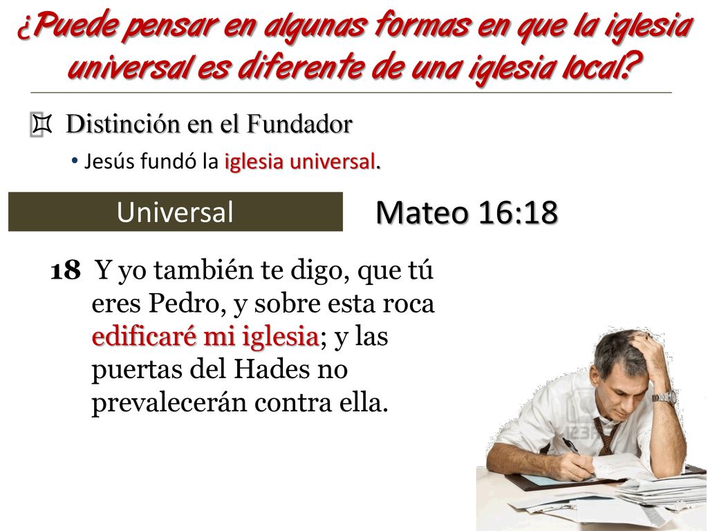 ¿Puede pensar en algunas formas en que la iglesia universal es diferente de una iglesia local