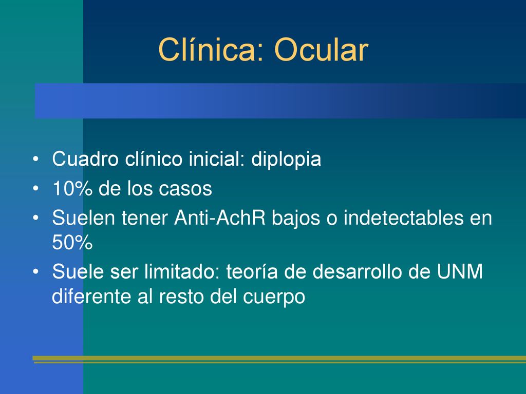 Clínica: Ocular Cuadro clínico inicial: diplopia 10% de los casos