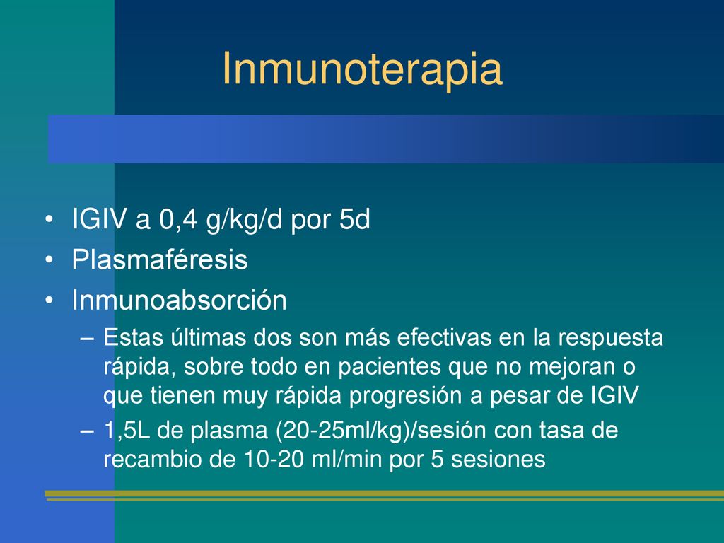 Inmunoterapia IGIV a 0,4 g/kg/d por 5d Plasmaféresis Inmunoabsorción