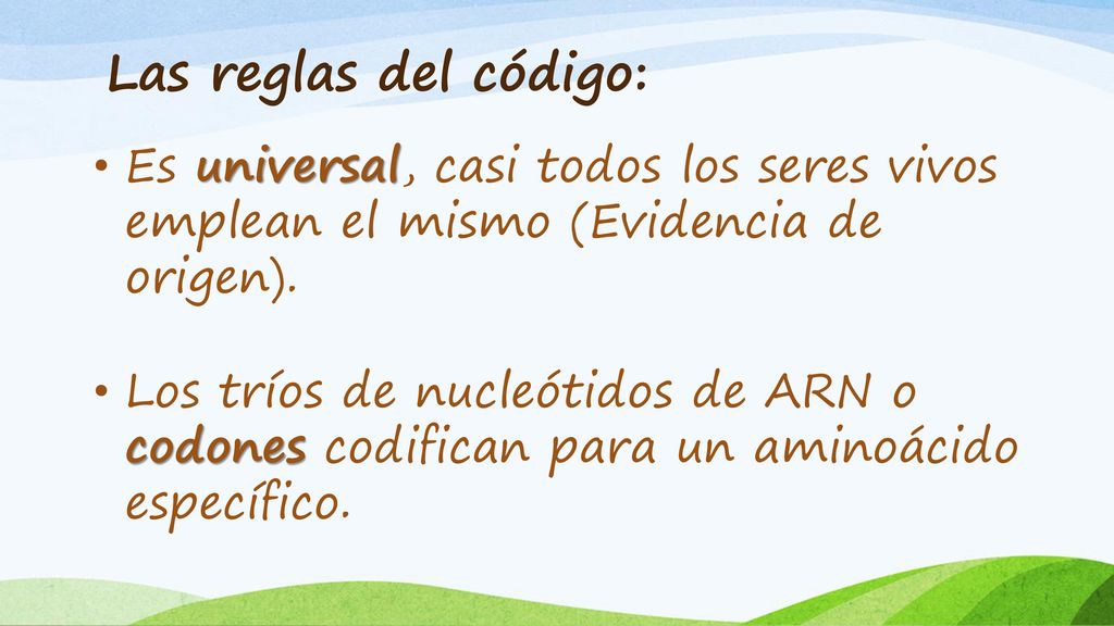 Las reglas del código: Es universal, casi todos los seres vivos emplean el mismo (Evidencia de origen).