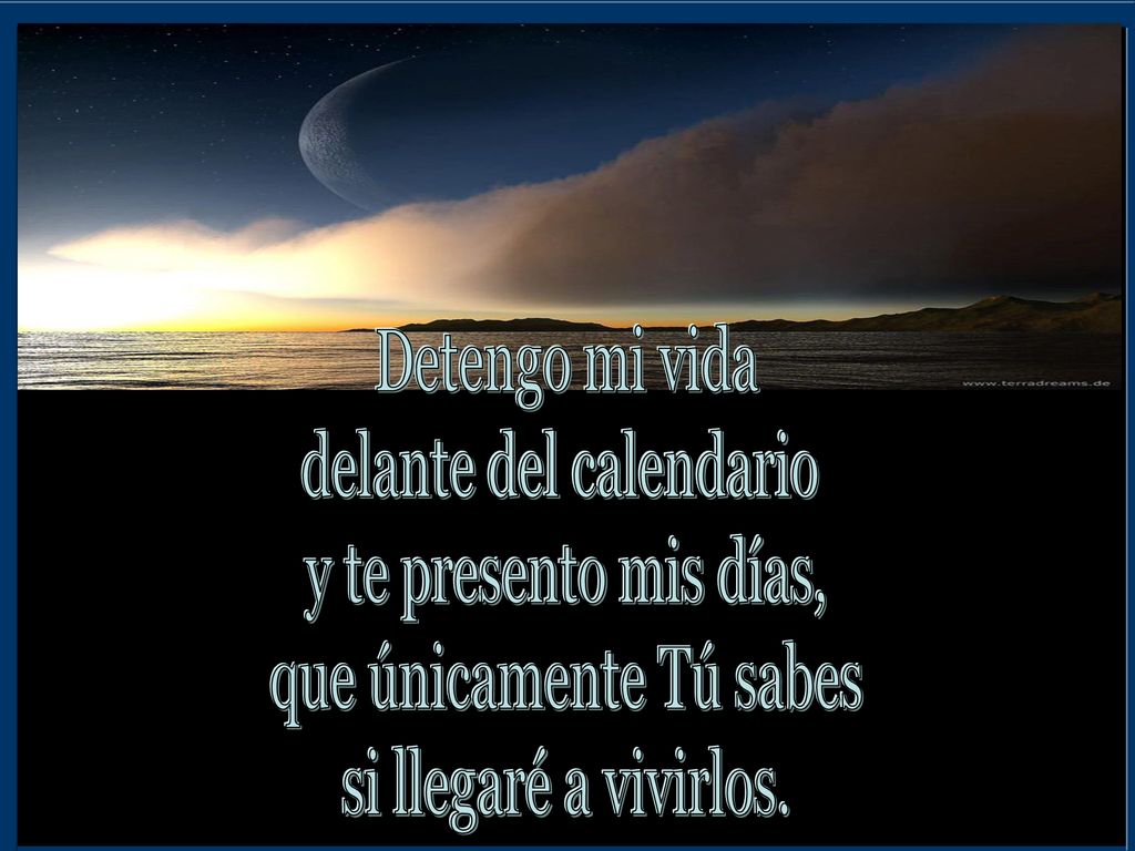 delante del calendario y te presento mis días, que únicamente Tú sabes
