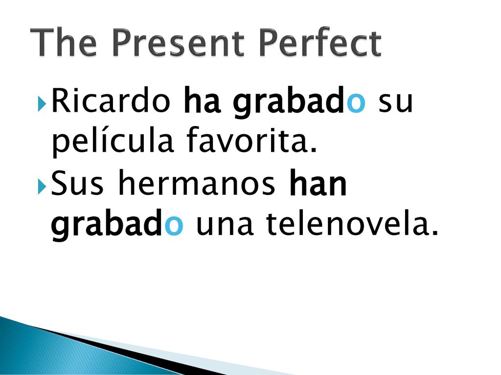 The Present Perfect Ricardo ha grabado su película favorita.